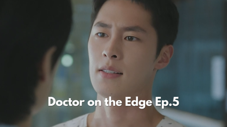 Doctor on the Edge Episode 5 Recap: I Was Avoiding You So You Wouldn’t Notice