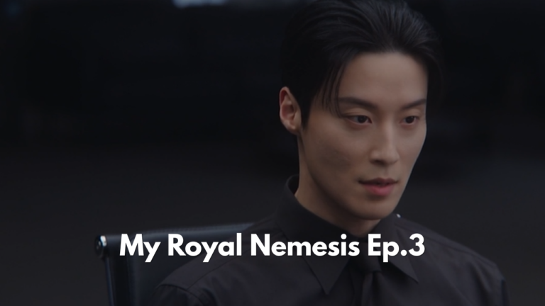 My Royal Nemesis Episode 3 Recap: “I’m Her New Agency CEO — Deal With It”