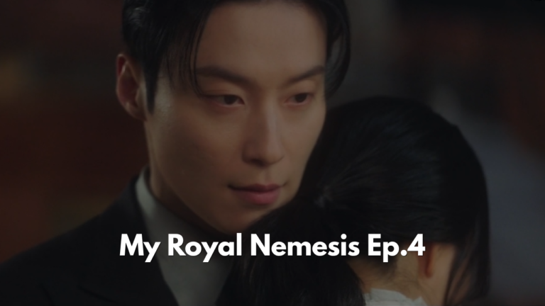 My Royal Nemesis Episode 4 Recap: He Said “Pity.” She Heard Everything.
